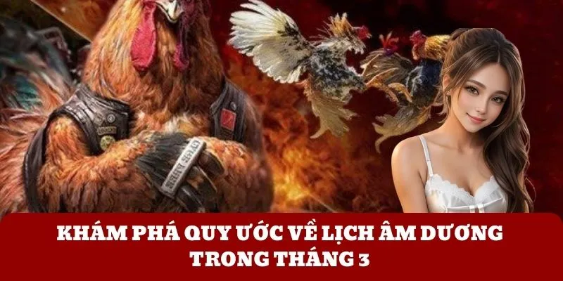 Khám phá quy ước về lịch âm dương trong tháng 3